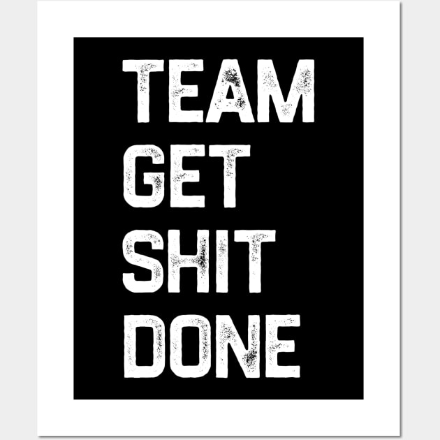 Team Get Shit Done White Textured Grunge Wall Art by erythroxian-merch